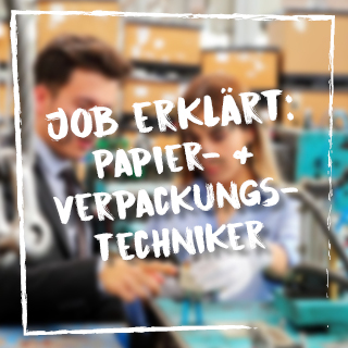 Job erklärt: Bachelor/Master Papier- & Verpackungstechnik